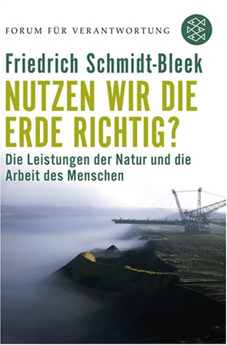 - Nutzen wir die Erde richtig?: Die Leistungen der Natur und die Arbeit des Menschen: Von der Notwendigkeit einer neuen industriellen Revolution. Forum für Verantwortung