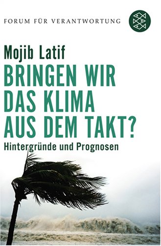  - Bringen wir das Klima aus dem Takt? Hintergründe und Prognosen. Forum für Verantwortung