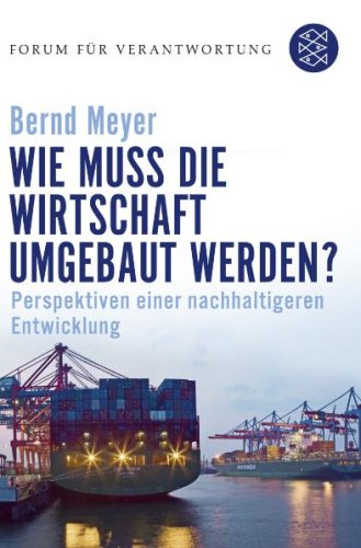  - Wie muss die Wirtschaft umgebaut werden?: Perspektiven einer nachhaltigeren Entwicklung: Perspektiven einer nachhaltigen Entwicklung