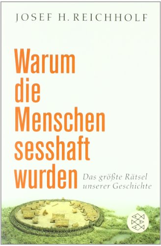  - Warum die Menschen sesshaft wurden: Das größte Rätsel unserer Geschichte
