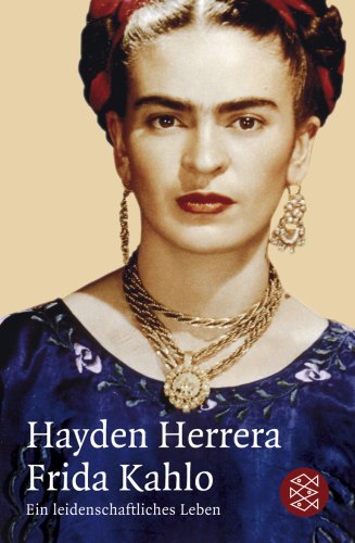 - Frida Kahlo: Ein leidenschaftliches Leben