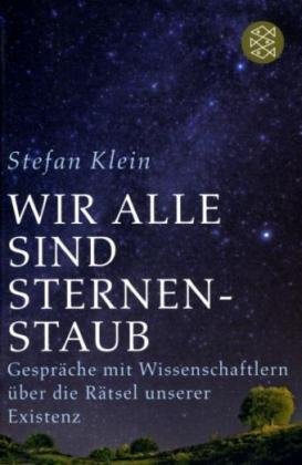 - Wir alle sind Sternenstaub. Gespräche mit Wissenschaftlern über die Rätsel unserer Existenz