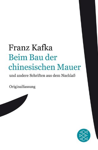 - Franz Kafka Gesamtwerk - Neuausgabe: Beim Bau der chinesischen Mauer: und andere Schriften aus dem Nachlaß