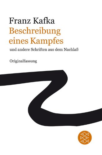 - Franz Kafka Gesamtwerk - Neuausgabe: Beschreibung eines Kampfes: und andere Schriften aus dem Nachlaß