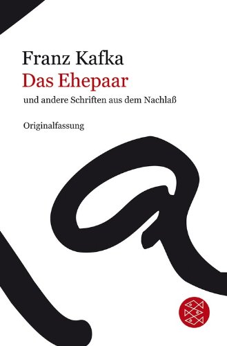 - Franz Kafka Gesamtwerk - Neuausgabe: Das Ehepaar: und andere Schriften aus dem Nachlaß