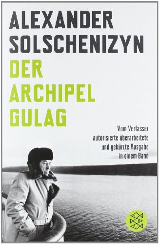  - Der Archipel GULAG: Vom Verfasser autorisierte überarbeitete und gekürzte Ausgabe in einem Band