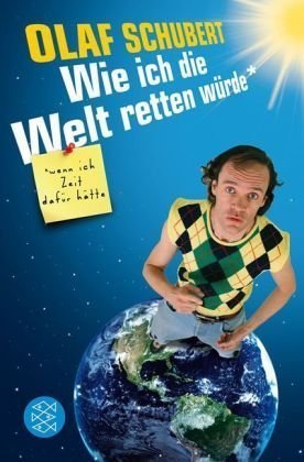 - Wie ich die Welt retten würde, wenn ich Zeit dafür hätte