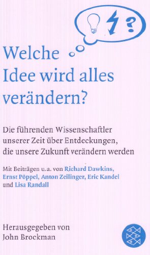 - Welche Idee wird alles verändern?: Die führenden Wissenschaftler unserer Zeit über Entdeckungen, die unsere Zukunft bestimmen werden