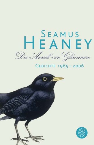  - Die Amsel von Glanmore: Gedichte 1965 - 2006