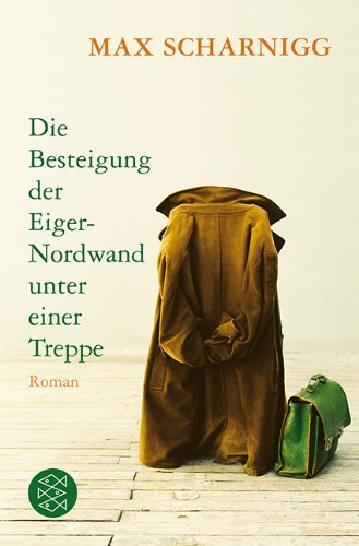  - Die Besteigung der Eiger-Nordwand unter einer Treppe: Roman
