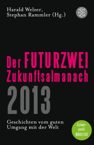 - Der FUTURZWEI-Zukunftsalmanach 2013: Geschichten vom guten Umgang mit der Welt