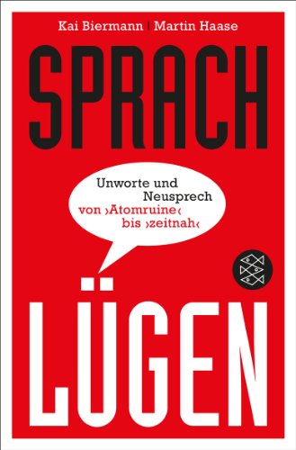  - Sprachlügen: Unworte und Neusprech von »Atomruine« bis »zeitnah«