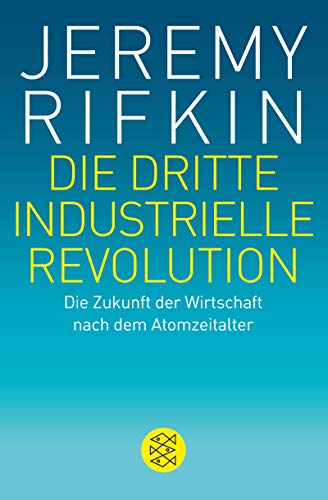 - Die dritte industrielle Revolution: Die Zukunft der Wirtschaft nach dem Atomzeitalter