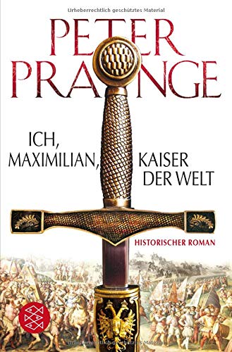  - Ich, Maximilian, Kaiser der Welt: Historischer Roman