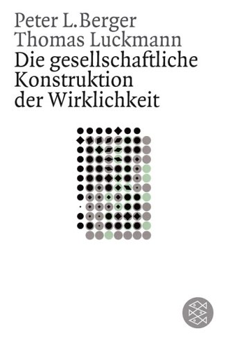  - Die gesellschaftliche Konstruktion der Wirklichkeit: Eine Theorie der Wissenssoziologie