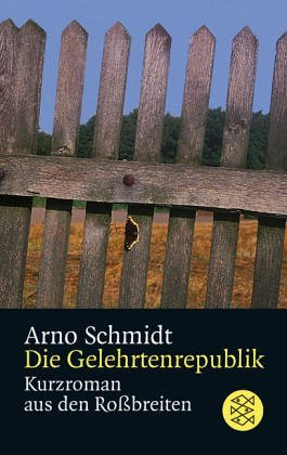 Schmidt, Arno - Die Gelehrtenrepublik: Kurzroman aus den Roßbreiten