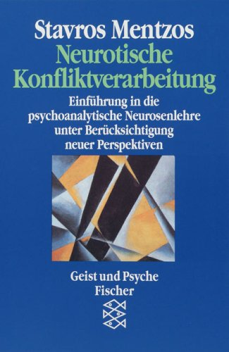  - Neurotische Konfliktverarbeitung. Einführung in die psychoanalytische Neurosenlehre unter Berücksichtigung neuer Perspektiven