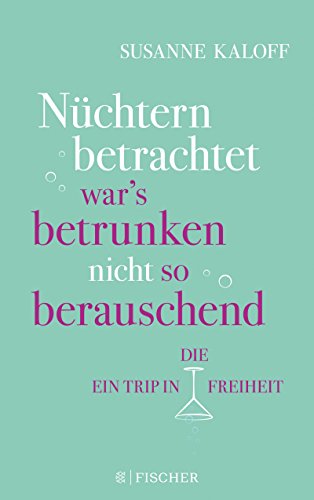  - Nüchtern betrachtet war's betrunken nicht so berauschend: Ein Trip in die Freiheit