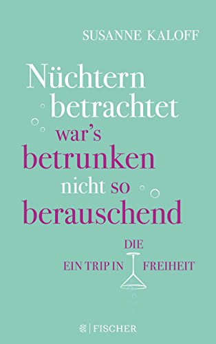  - Nüchtern betrachtet war's betrunken nicht so berauschend: Ein Trip in die Freiheit