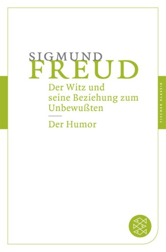 - Der Witz und seine Beziehung zum Unbewußten / Der Humor (Fischer Klassik)