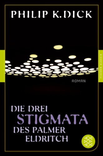  - Die drei Stigmata des Palmer Eldritch: Roman<br /> (Fischer Klassik)