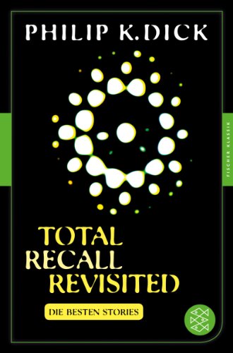  - Total Recall Revisited: Die besten Stories<br /> Mit einem Nachwort von Thomas von Steinaecker<br /> (Fischer Klassik)