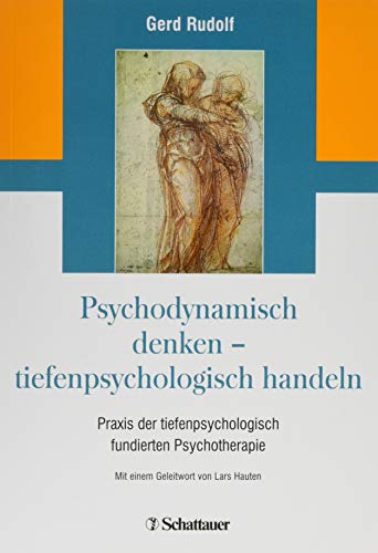  - Psychodynamisch denken - tiefenpsychologisch handeln: Praxis der tiefenpsychologisch fundierten Psychotherapie