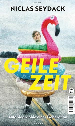 Seydack, Niclas - Geile Zeit: Autobiographie einer Generation