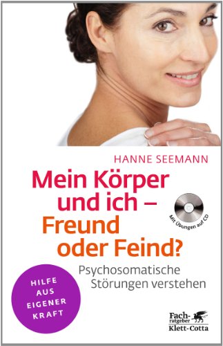  - Mein Körper und ich - Freund oder Feind?: Psychosomatische Störungen verstehen. Mit Übungen auf CD