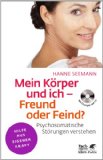  - Freundschaft mit dem eigenen Körper schließen. Über den Umgang mit psychosomatischen Schmerzen (Leben Lernen 115)