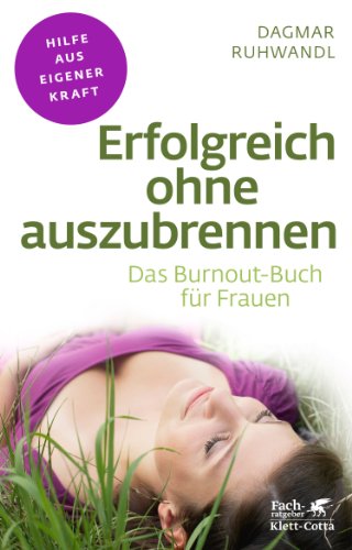 - Erfolgsreich ohne auszubrennen: Das Burnout-Buch für Frauen
