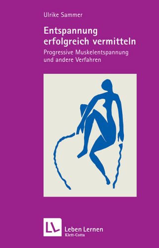 - Entspannung erfolgreich vermitteln. Progressive Muskelentspannung und andere Verfahren (Leben Lernen 130)