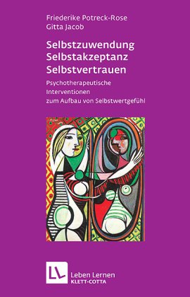 - Selbstzuwendung, Selbstakzeptanz, Selbstvertrauen. Psychotherapeutische Interventionen zum Aufbau von Selbstwertgefühl (Leben Lernen 163)