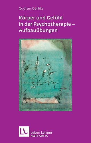 - Körper und Gefühl in der Psychotherapie - Aufbauübungen (Leben Lernen 121)