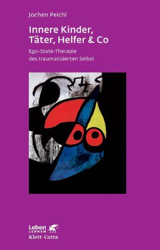  - Innere Kinder, Täter, Helfer & Co: Ego-State-Therapie des traumatisierten Selbst