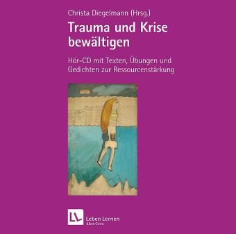  - Trauma und Krise bewältigen. Psychotherapie mit Trust: Trauma und Krise bewältigen. Hör-CD mit Texten und Übungen