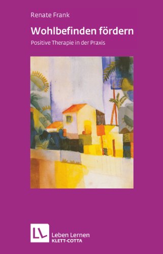 - Wohlbefinden fördern: Positive Therapie in der Praxis