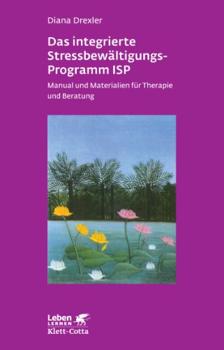  - Das integrierte Streß-Bewältigungsprogramm ISP: Manual und Materialien für Therapeuten und Berater