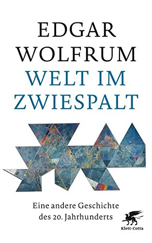 Wolfrum, Edgar - Welt im Zwiespalt: Eine andere Geschichte des 20. Jahrhunderts