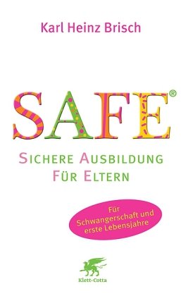 - SAFE® - Sichere Ausbildung für Eltern: Sichere Bindung zwischen Eltern und Kind