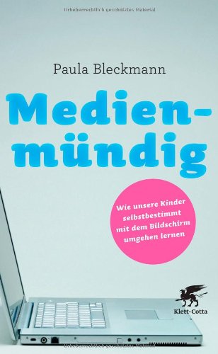  - Medienmündig: Wie unsere Kinder selbstbestimmt mit dem Bildschirm umgehen lernen