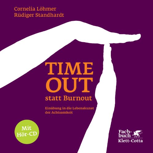 - Timeout statt Burnout: Einübung in die Lebenskunst der Achtsamkeit