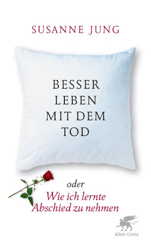 - Besser leben mit dem Tod: oder Wie ich lernte, Abschied zu nehmen