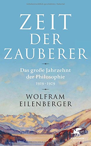 Eilenberger, Wolfram - Zeit der Zauberer: Das große Jahrzehnt der Philosophie 1919 - 1929