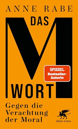 Rabe, Anne - Das M-Wort: Gegen die Verachtung der Moral
