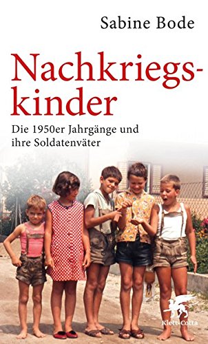 Bode, Sabine - Nachkriegskinder: Die 1950er Jahrgänge und ihre Soldatenväter