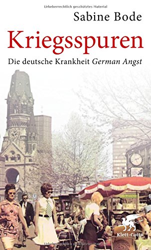  - Kriegsspuren: Die deutsche Krankheit German Angst