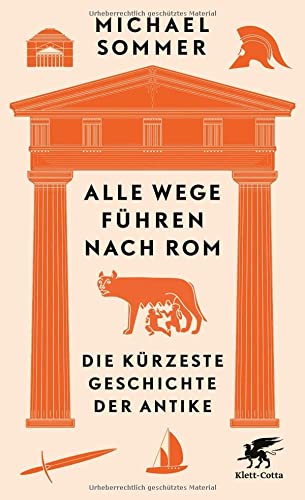 Sommer, Michael - Alle Wege führen nach Rom - Die kürzeste Geschichte der Antike