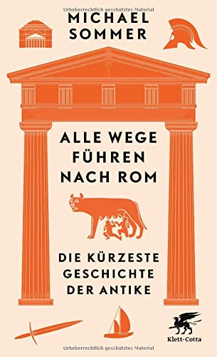 Sommer, Michael - Alle Wege führen nach Rom: Die kürzeste Geschichte der Antike