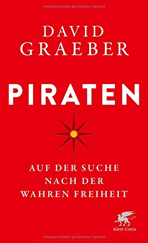 Graeber, David, Roller, Werner - Piraten: Auf der Suche nach der wahren Freiheit